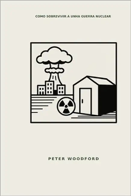 Como Sobrevivir a Unha Guerra Nuclear by Woodford, Peter