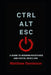 Ctrl-Alt-Esc: A Guide to Modern Resistance and Digital Rebellion by Matthew Danielson