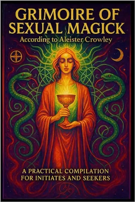 Grimoire of Sexual Magic According to Aleister Crowley: A Practical Compilation for Initiates and Seekers by Montreal, Amonet