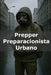 Prepper preparacionista Urbano by Prepper Vital