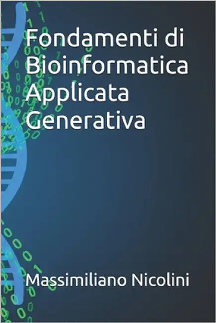 Fondamenti di Bioinformatica Applicata Generativa by Nicolini, Massimiliano
