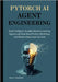 PyTorch AI Agent Engineering: Build Intelligent, Scalable Machine Learning Agents with Real-World Python Workflows and Modern Deep Learning Tools by Caraballo, Jerry