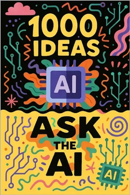1000 Ideas: Ask The AI: Ask anything. Explore everything. by Raven, Sam