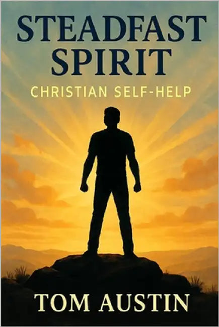 Steadfast Spirit: Christian Self-Help by Austin, Thomas