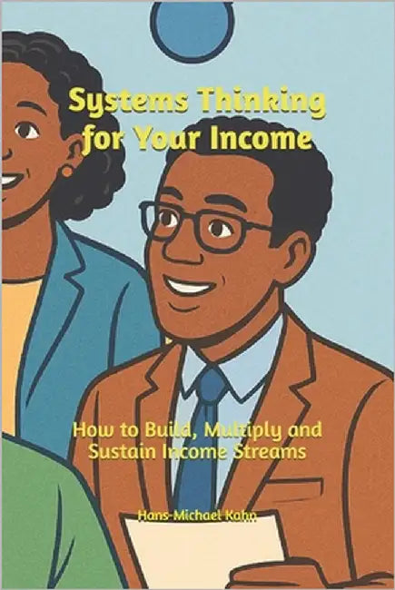 Systems Thinking for Your Income by Kahn, Hans-Michael