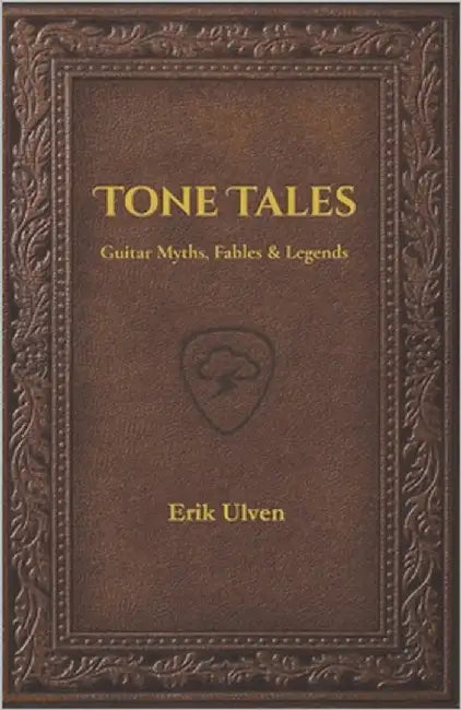 Tone Tales: Guitar Myths, Fables & Legends by Ulven, Erik A.