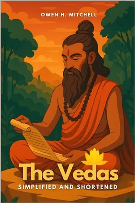 The Vedas: Simplified and Shortened by Mitchell, Owen H.