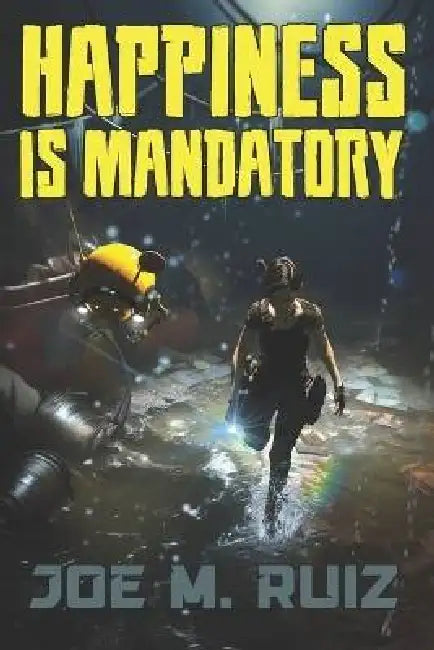 Happiness is Mandatory by Joe M. Ruiz, Ronan Ruiz, Tauna Ruiz