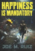 Happiness is Mandatory by Joe M. Ruiz, Ronan Ruiz, Tauna Ruiz
