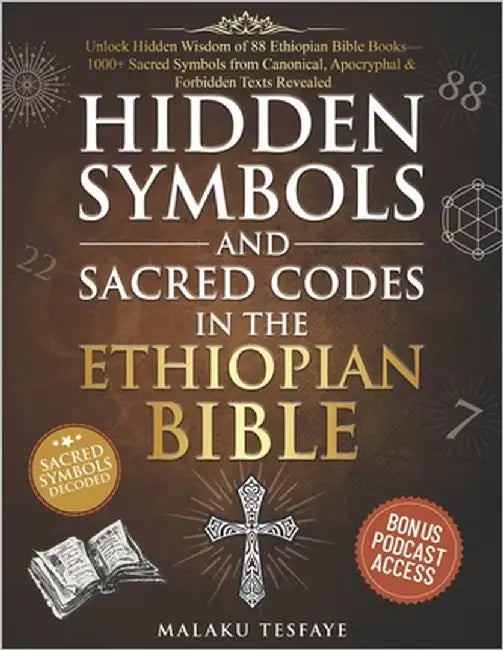 Hidden Symbols and Sacred Codes in the Ethiopian Bible: Unlock Hidden Wisdom of 88 Ethiopian Bible Books-1000+ Sacred Symbols from Canonical, Apocryph by Tesfaye, Malaku