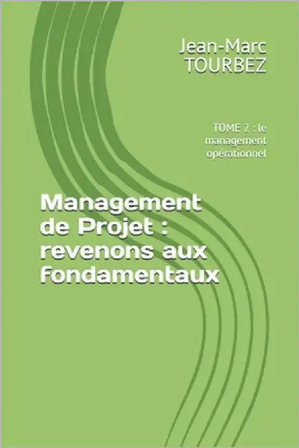 Management de Projet: revenons aux fondamentaux: TOME 2: le management opérationnel by Tourbez, Jean-Marc