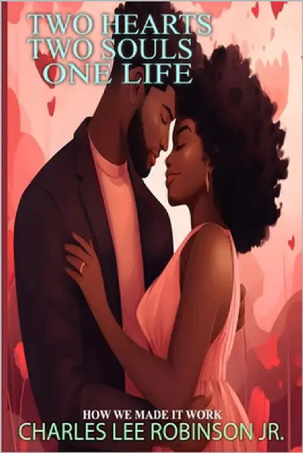 Two Hearts, Two Souls, One Life: How We Made It Work by Robinson, Charles Lee, Jr.