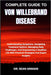 Complete Guide to Von Willebrand Disease: Understanding Symptoms, Navigating Treatment Options, Managing Daily Challenges, And Empowering A Healthier by Sean Armani