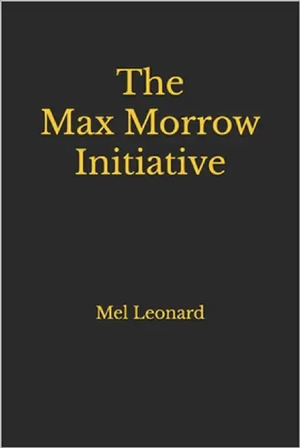 The Max Morrow Initiative by Leonard, Mel