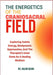 The Energetics of the Craniosacral Field: Exploring Subtle Energy, Biodynamic Approaches, And The Therapist's Inner State As A Healing Medium by Arjun Keanu