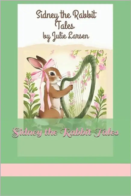 Sidney the Rabbit Tales by Larsen, Julie