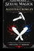 Grimoire of Sexual Magic According to Aleister Crowley: A Practical Compilation for Initiates and Seekers by Amonet Montreal