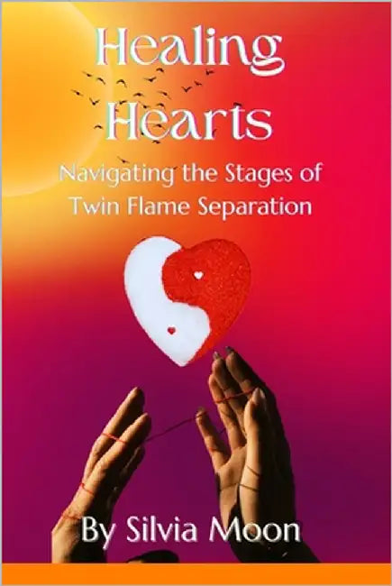 Healing Hearts: Navigating the Stages of Twin Flame Separation by Moon, Silvia