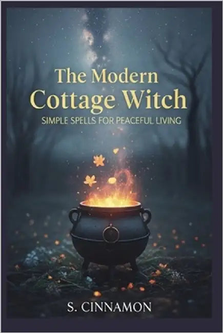 The Modern Cottage Witch: Simple Spells for Peaceful Living by Cinnamon, S.