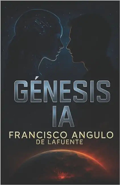 Génesis Ia: Super Inteligencia Artificial by Angulo de Lafuente, Francisco