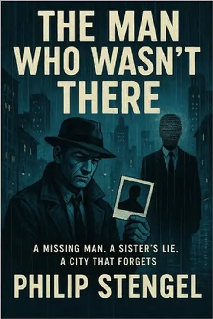 The Man Who Wasn't There by Stengel, Philip