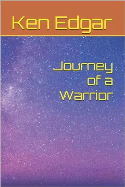 Journey of a Warrior by Edgar, Ken