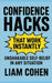 Confidence Hacks That Work Instantly: Unshakable Self-Belief in Any Situation by Cohen, Liam