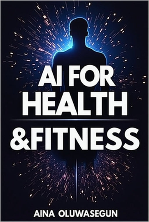 AI for Health & Fitness by Oluwasegun Aina