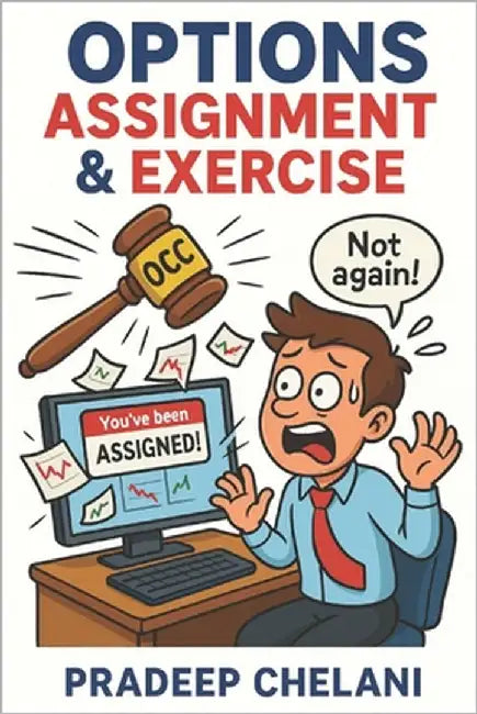 Options Assignment & Exercise: Turning Assignment from a Risk into a Profitable Strategy by Chelani, Pradeep