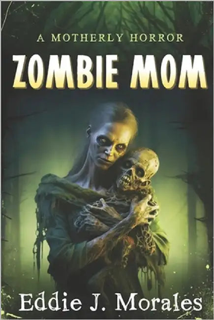 Zombie Mom: A Motherly Horror by Morales, Eddie J.