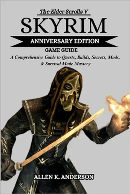 The Elder Scrolls V Skyrim Anniversary Edition Game Guide by Anderson, Allen K.