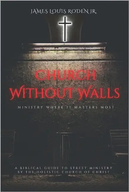 Church Without Walls: Ministry Where It Matters Most by Roden, James Louis, Jr.