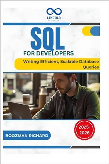 SQL for Developers: Writing Efficient, Scalable Database Queries by Richard, Boozman