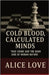 Cold Blood, Calculated Minds: True Crime and the Dark Side of Human Nature by Love, Alice