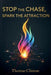 Stop the Chase, Spark the Attraction: A Confident Man's Guide to Authentic Attraction, Personal Growth, and Lasting Relationships by Thomas Clinton