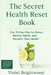 The Secret Health Reset Book: A Holistic Guide to Healing, Detoxing, and Reclaiming Your Wellness The 21-Day Plan to Detox, Rewire Habits, and Reclaim by Violet Brightwood
