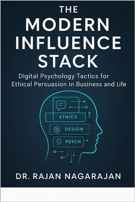 The Modern Influence Stack: Digital Psychology Tactics for Ethical Persuasion in Business and Life by Nagarajan, Rajan