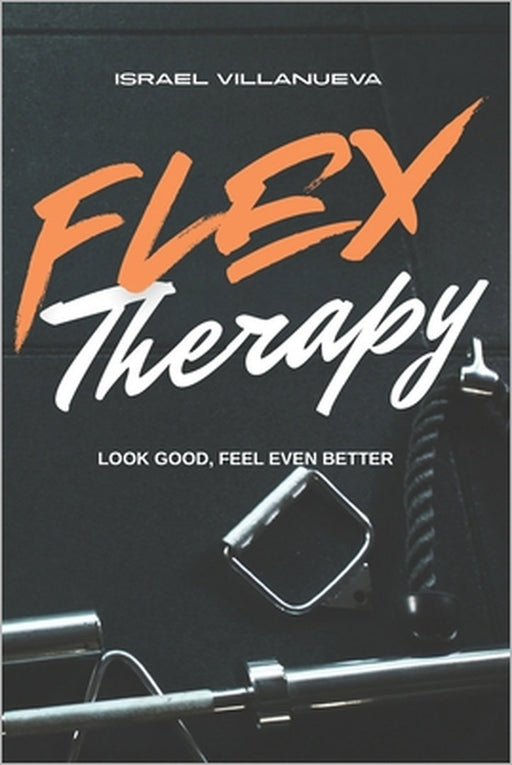 Flex Therapy: Look Good, Feel Even Better by Israel Villanueva