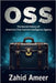 OSS: The Secret History of America's First Central Intelligence Agency by Ameer, Zahid