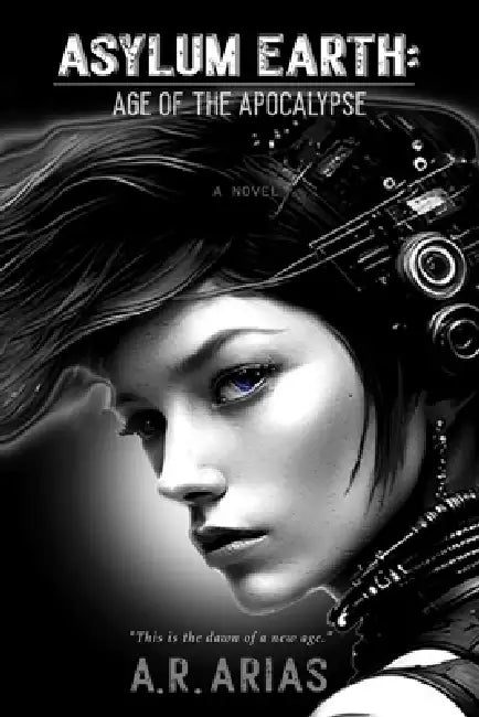 Asylum Earth: Age of The Apocalypse by Jr. Rios Alberto, A. R. Arias