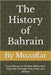 The History of Bahrain: From Dilmun to the New Millennium - A Journey Through Time, Faith, and Identity by Muzaffar, Shaik