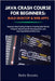 Java Crash Course for Beginners: BUILD DESKTOP & WEB APPS: Step-by-Step Coding Guide to Creating Real-World Projects, Mastering GUI Development, and L by Brooks, Bella