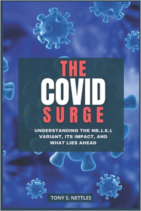 The COVID Surge: Understanding the NB.1.8.1 Variant, Its Impact, and What Lies Ahead by Tony S. Nettles