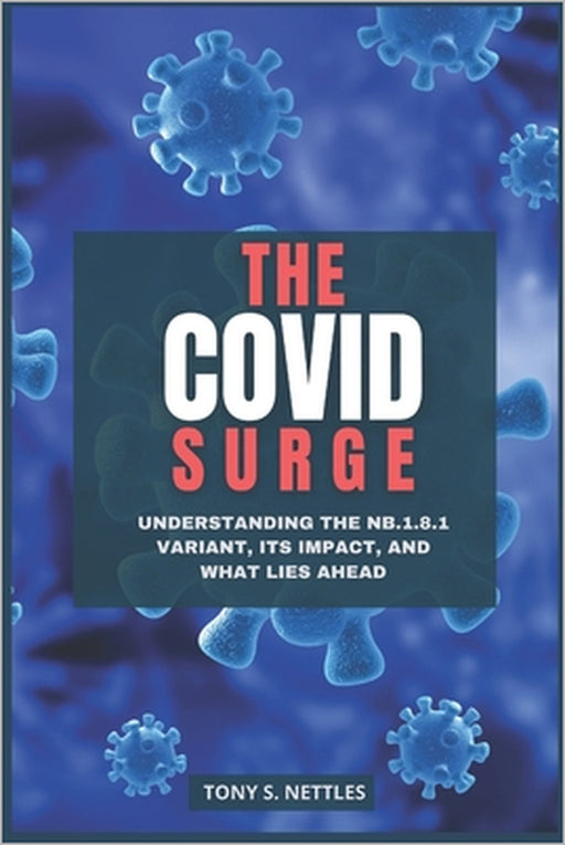 The COVID Surge: Understanding the NB.1.8.1 Variant, Its Impact, and What Lies Ahead by Tony S. Nettles