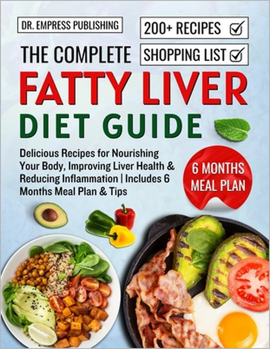 The Complete Fatty Liver Diet Guide: Delicious Recipes for Nourishing Your Body, Improving Liver Health, Reducing Inflammation, and Embracing a Balanc by Empress Publishing