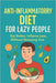 The Lazy Person's Guide to an Anti-Inflammatory Diet: Eat better, inflame less, without stressing you by Sophie Kendall