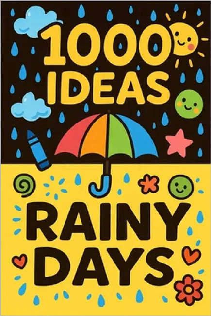 1000 Ideas: Rainy Days: Turn rainy days into your favorite days. by Raven, Sam