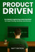 Product Driven: The Software Engineering Leadership Model for Product Thinking, Ownership, and Outcomes by Matt Watson