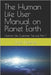 The Human Life User Manual on Planet Earth: Human Life Customer Service Part 1 by Pieterse, Jaco