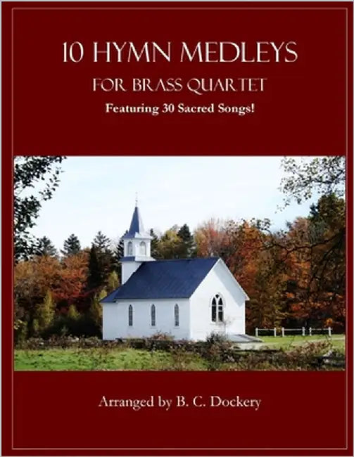 10 Hymn Medleys for Brass Quartet: Featuring 30 Sacred Songs! by Dockery, B. C.